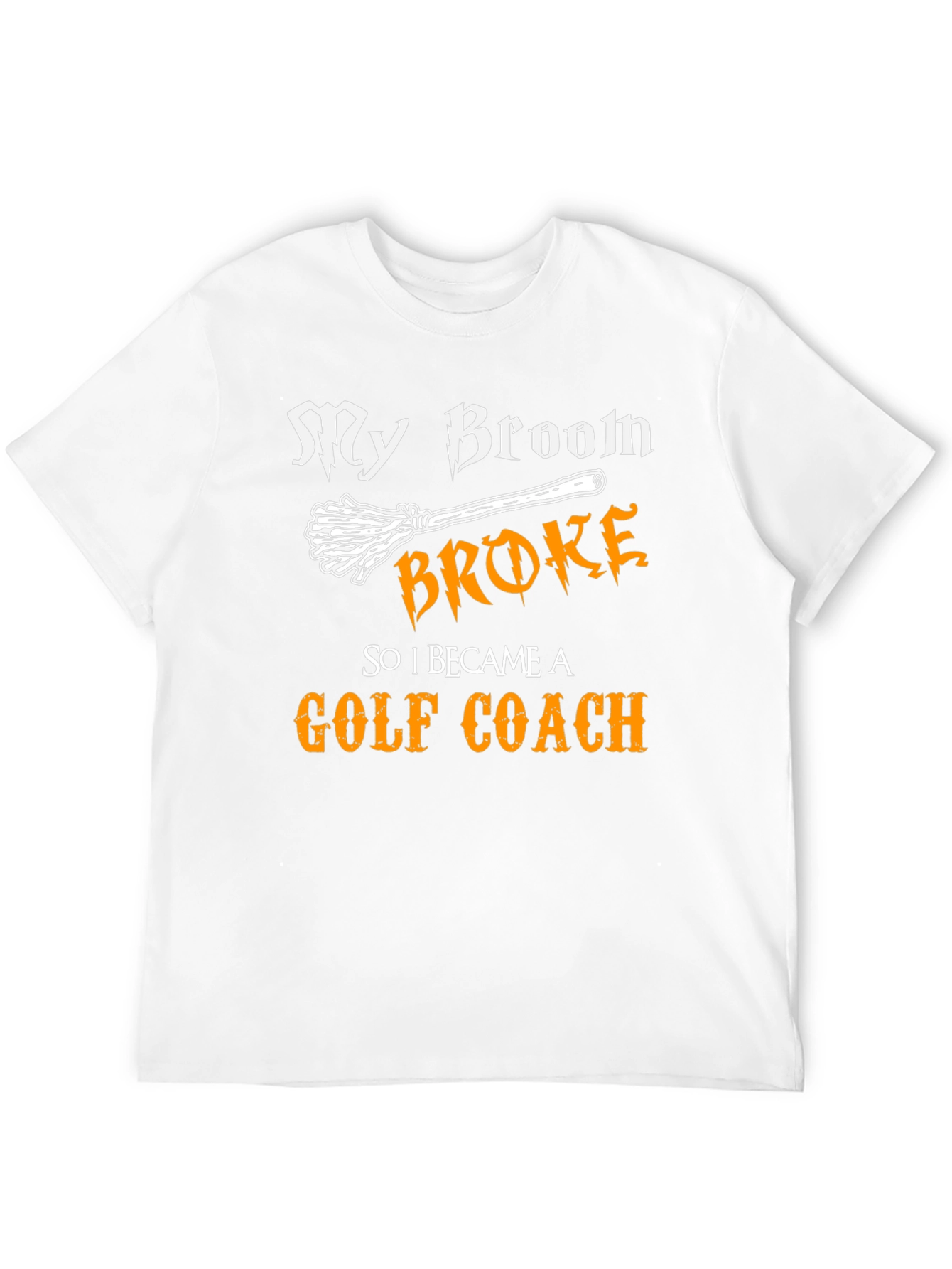 Funny Golf Coach T-Shirt: My Broom Broke