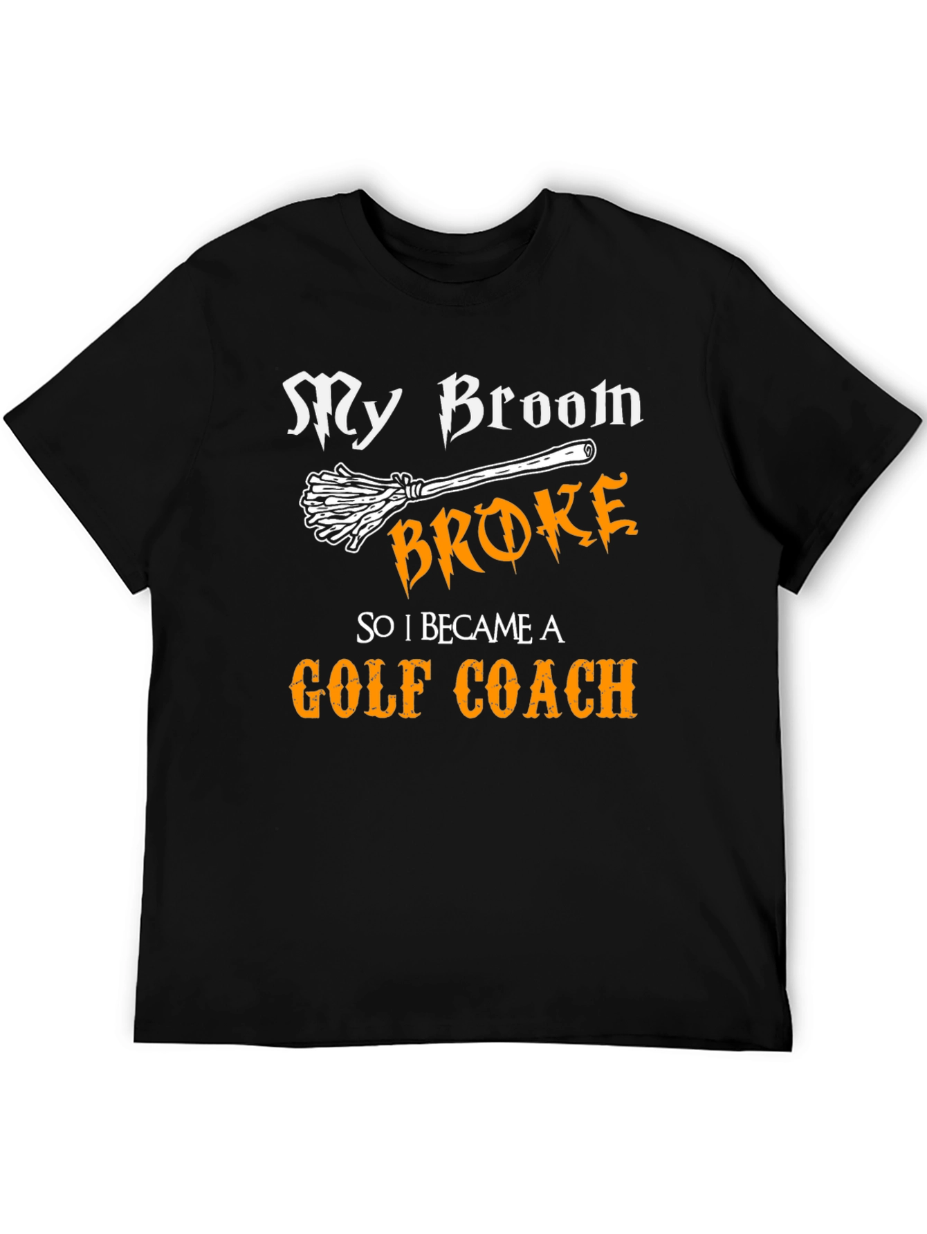 Funny Golf Coach T-Shirt: My Broom Broke