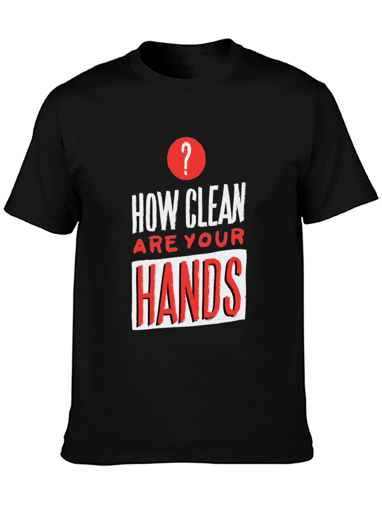 How Clean Are Your Hands? Graphic Tee