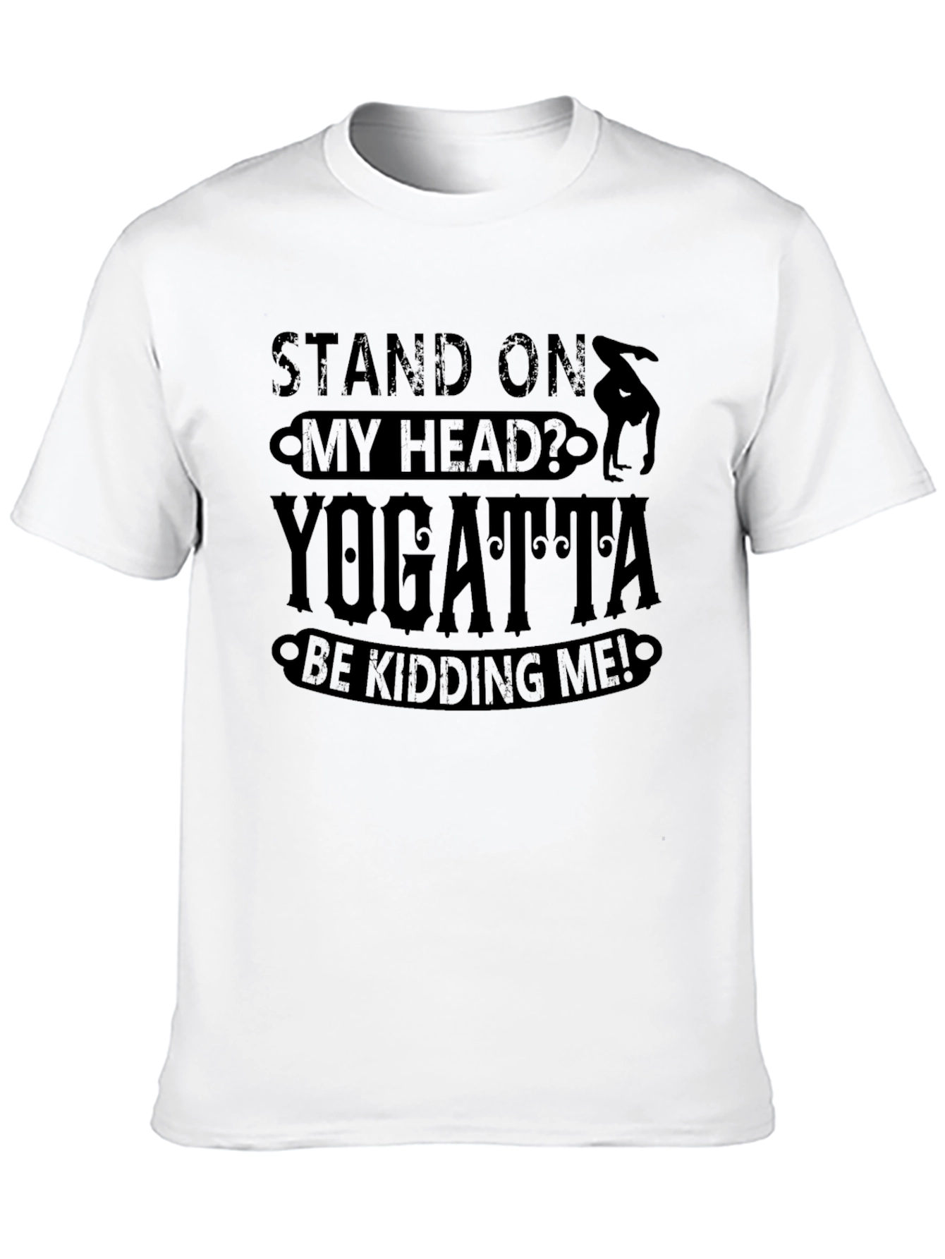 Yogatta Be Kidding Me! Funny Yoga T-Shirt
