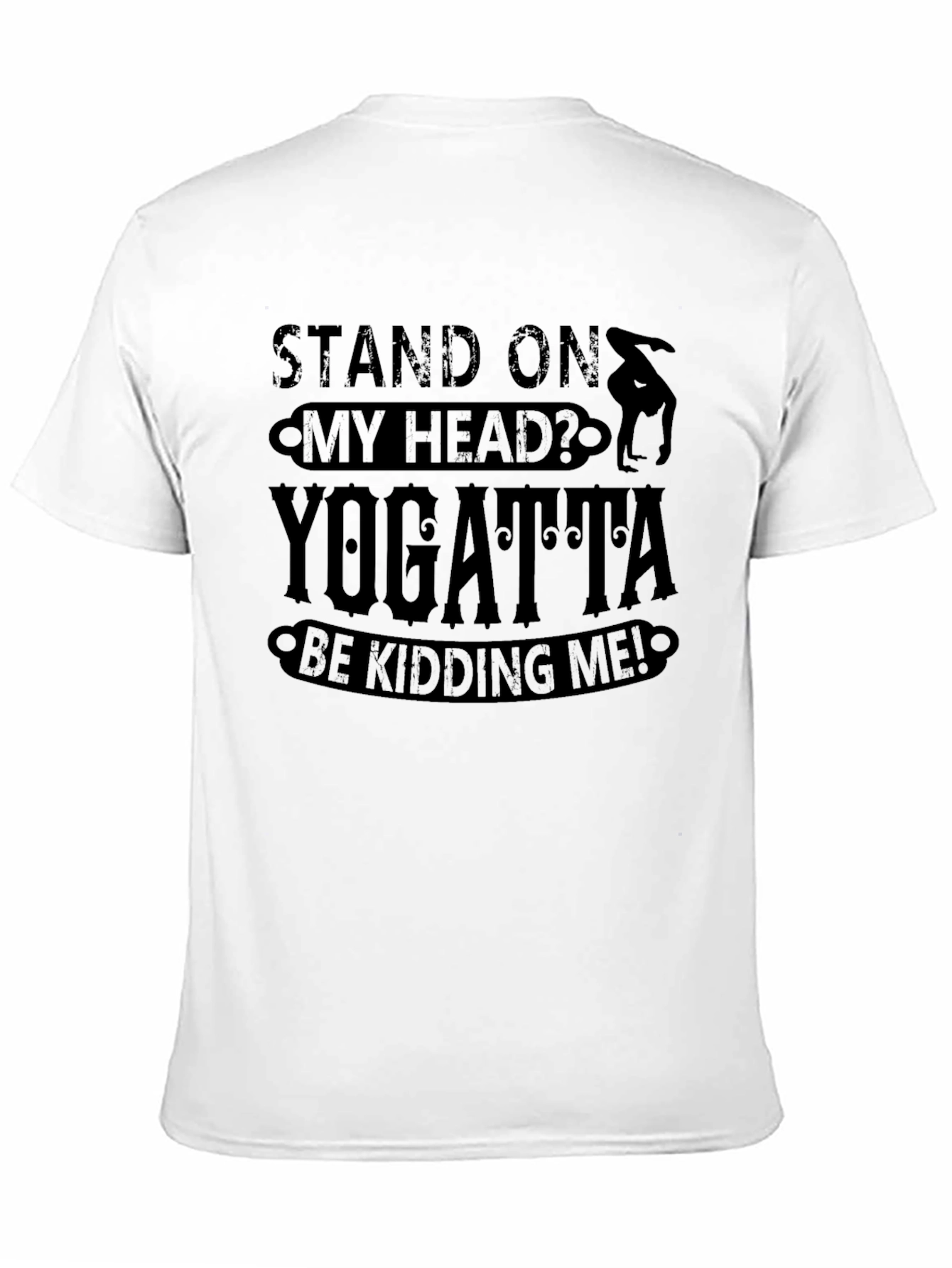 Yogatta Be Kidding Me! Funny Yoga T-Shirt