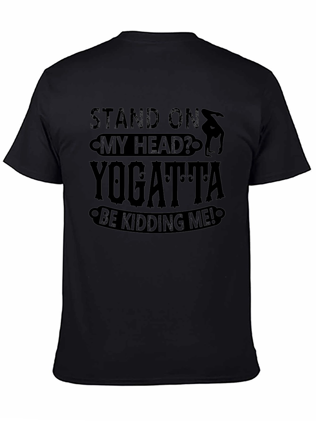 Yogatta Be Kidding Me! Funny Yoga T-Shirt