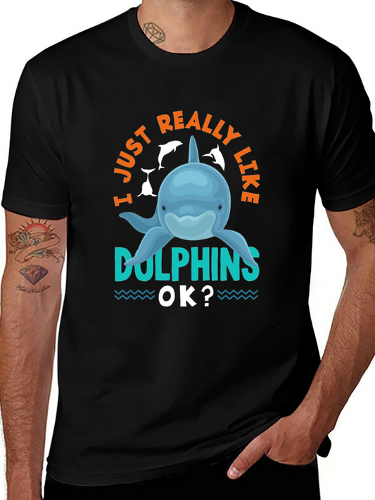 I Just Really Like Dolphins OK? T-Shirt