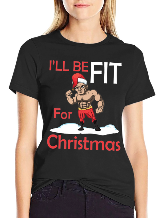 Ill Be Fit for Christmas T-Shirt