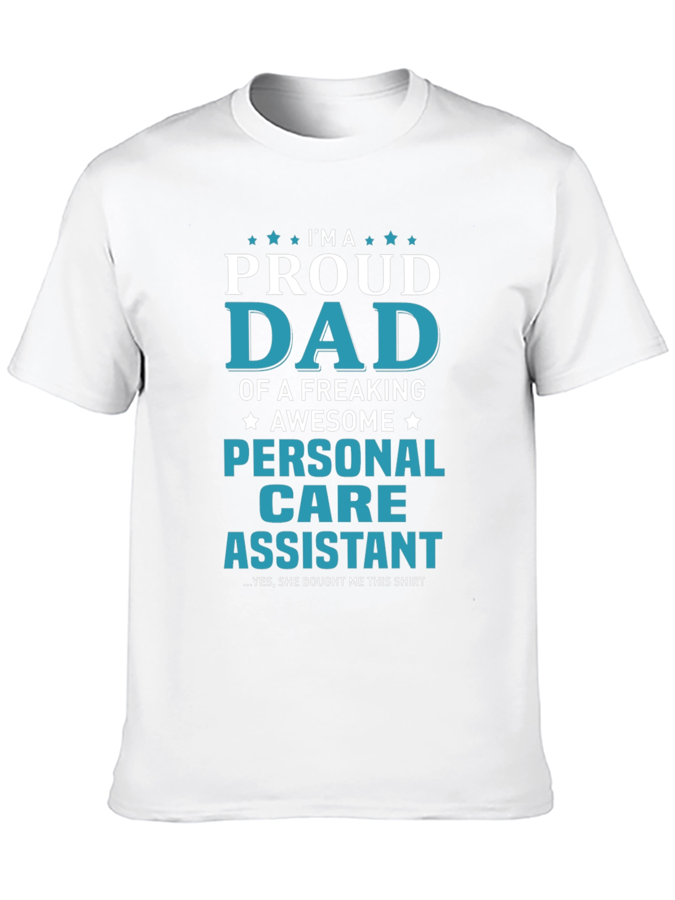 Proud Dad of a Personal Care Assistant T-Shirt