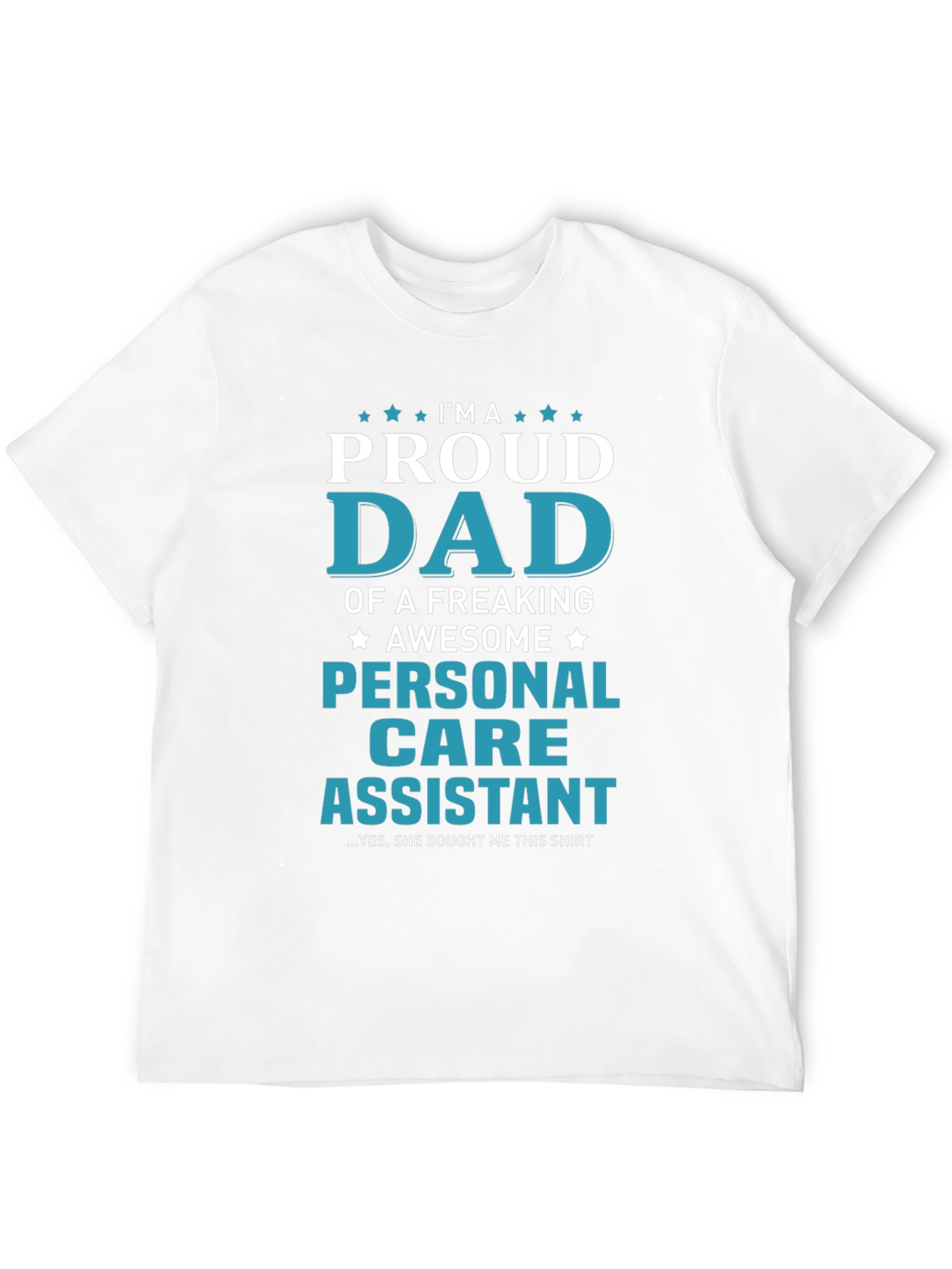 Proud Dad of a Personal Care Assistant T-Shirt