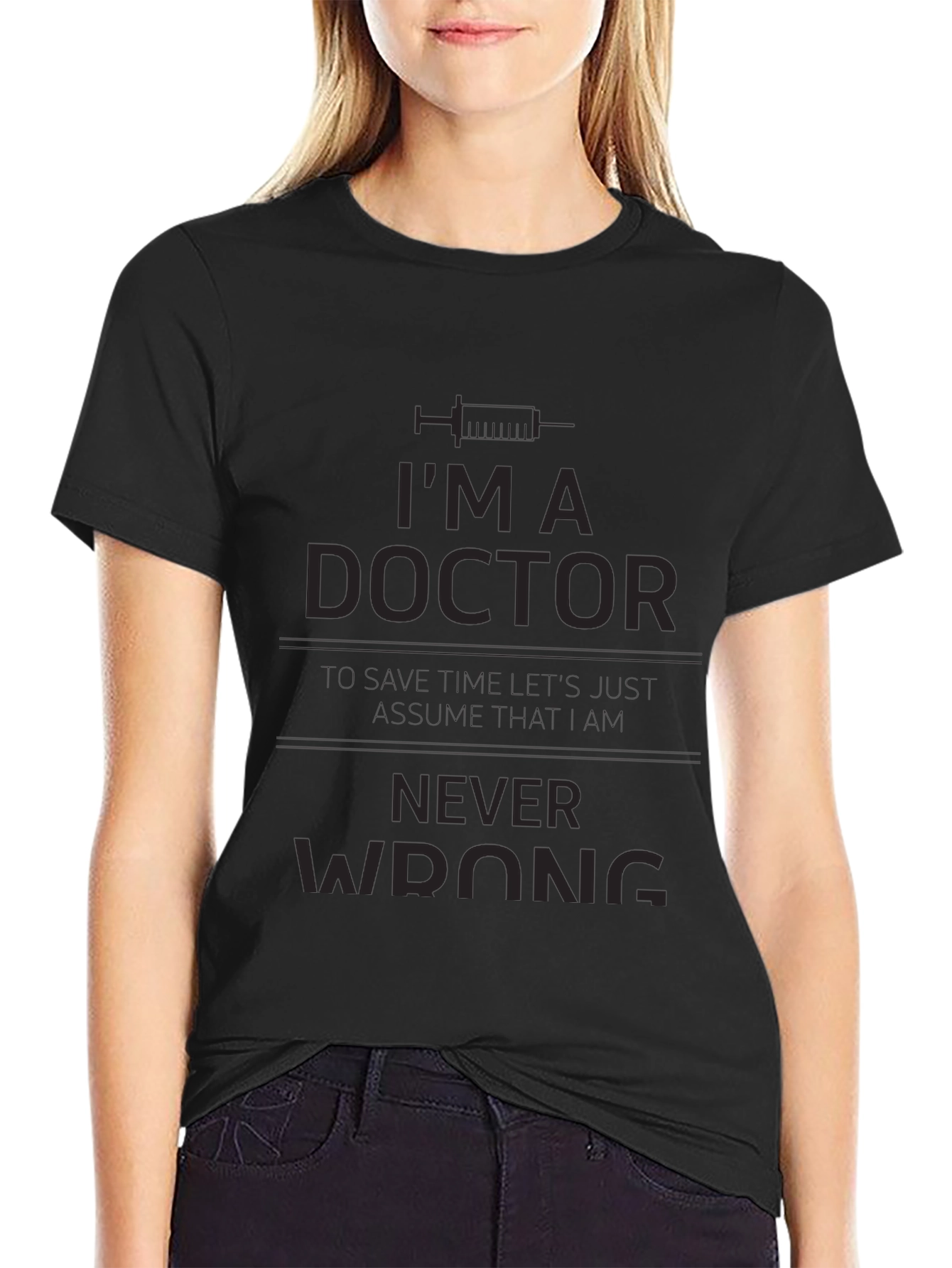Im A Doctor Never Wrong T-Shirt
