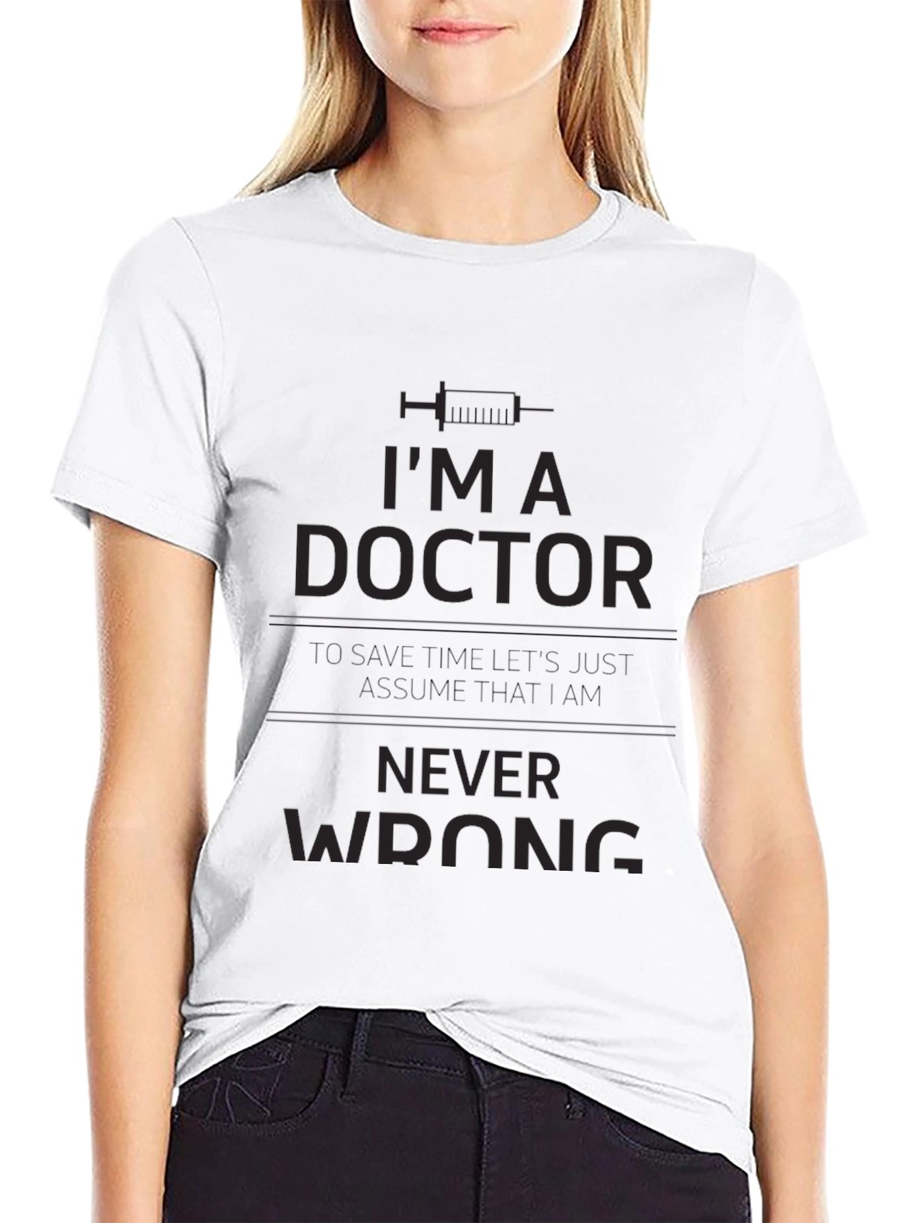 Im A Doctor Never Wrong T-Shirt