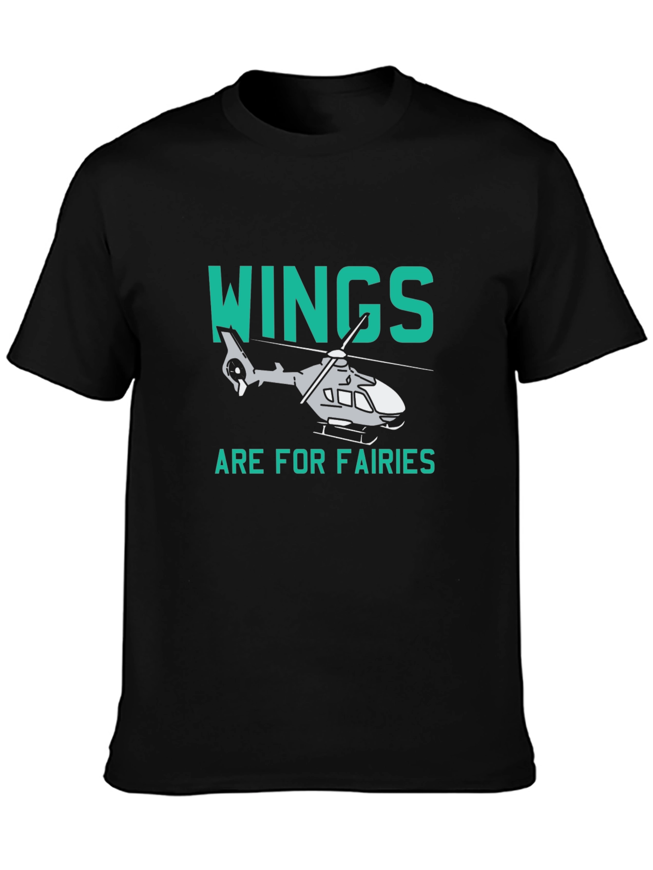Wings are for Fairies Helicopter T-Shirt