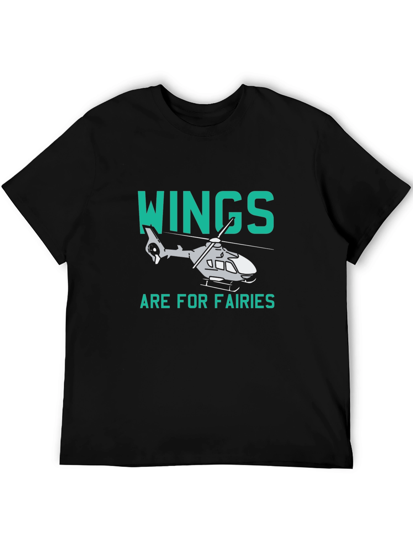 Wings are for Fairies Helicopter T-Shirt