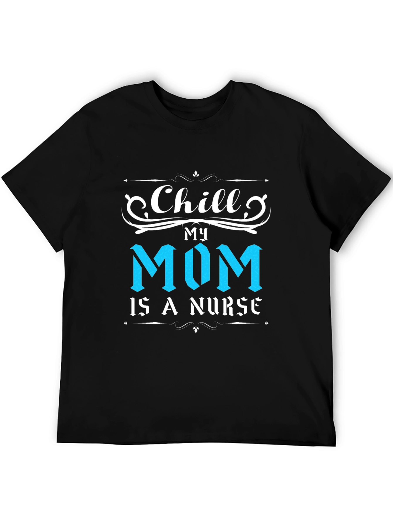 Chill My Mom Is A Nurse T-Shirt