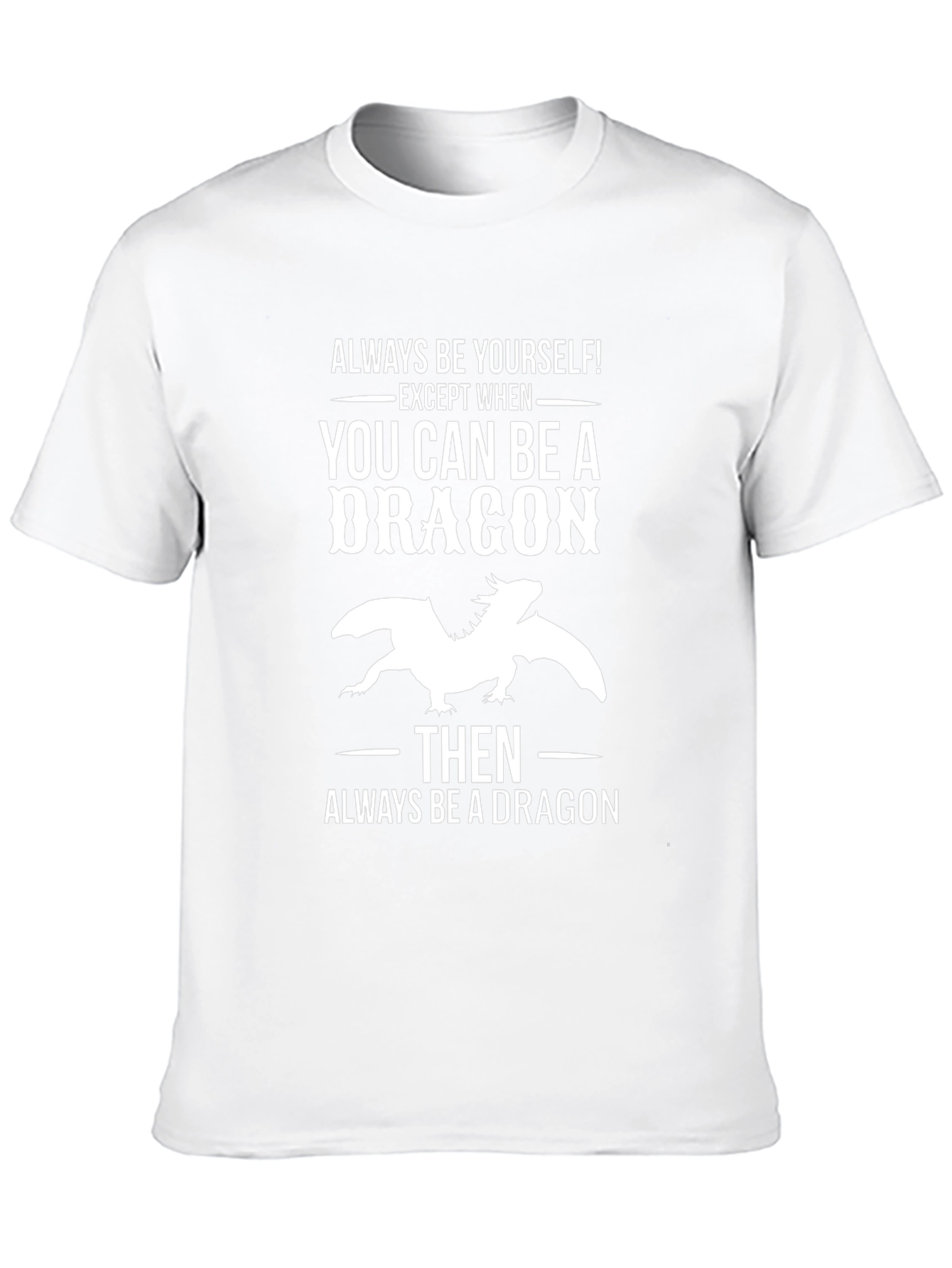 Always Be a Dragon T-Shirt - Unique Graphic Tee