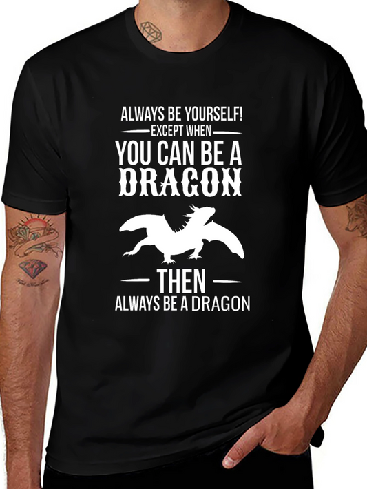 Always Be a Dragon T-Shirt - Unique Graphic Tee