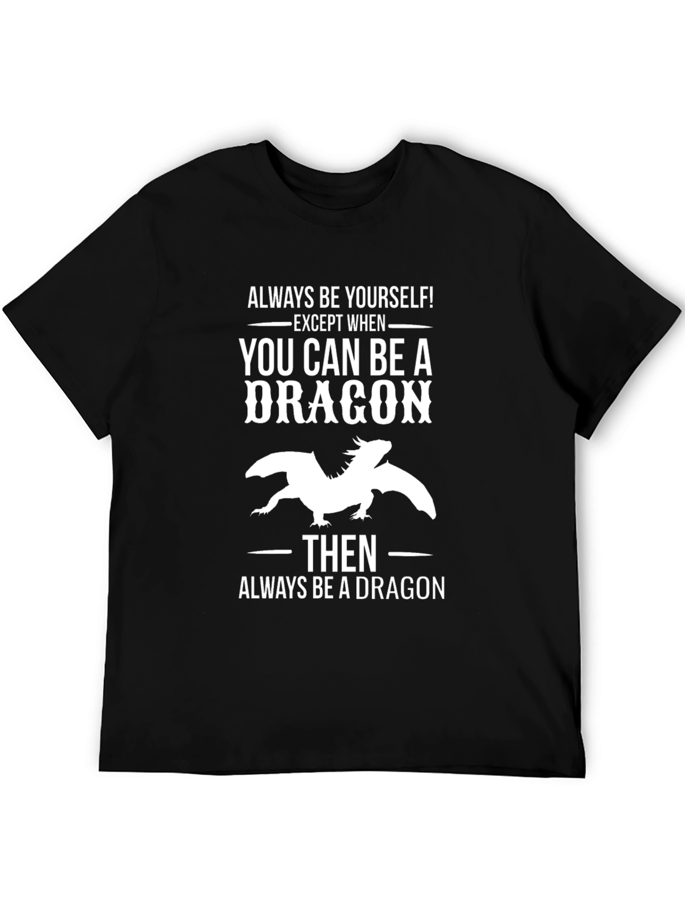 Always Be a Dragon T-Shirt - Unique Graphic Tee