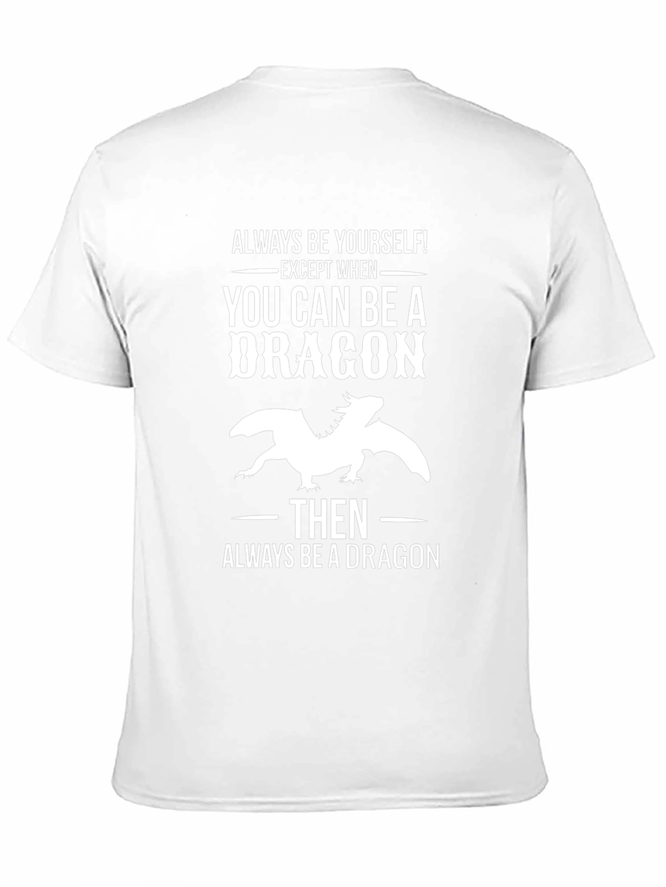 Always Be a Dragon T-Shirt - Unique Graphic Tee