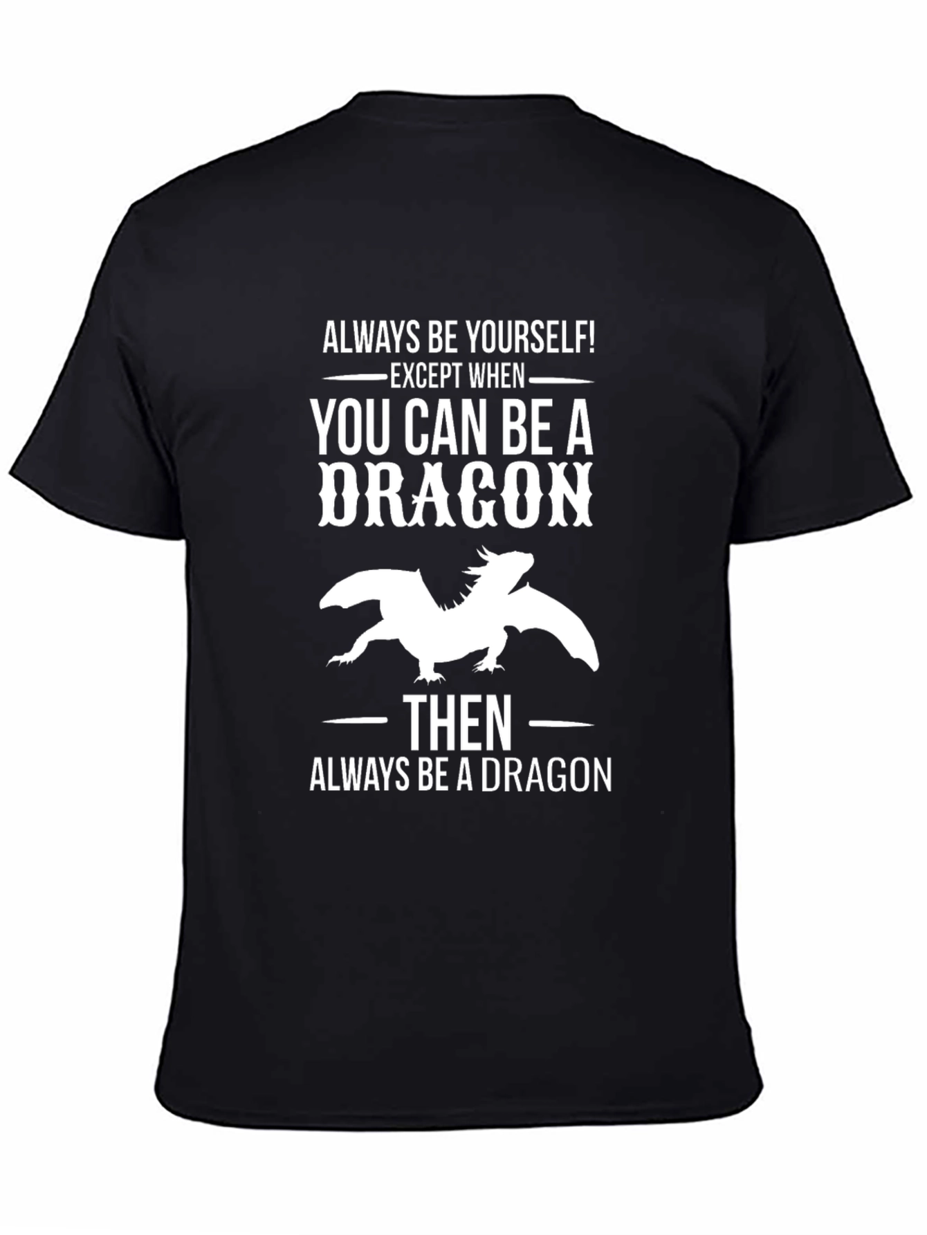 Always Be a Dragon T-Shirt - Unique Graphic Tee