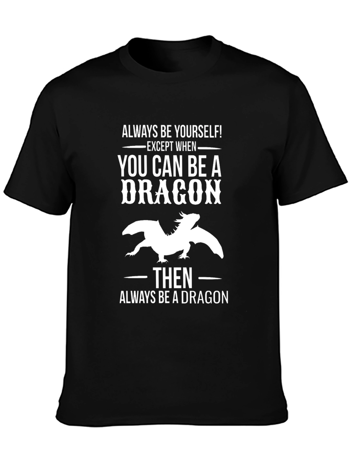 Always Be a Dragon T-Shirt - Unique Graphic Tee