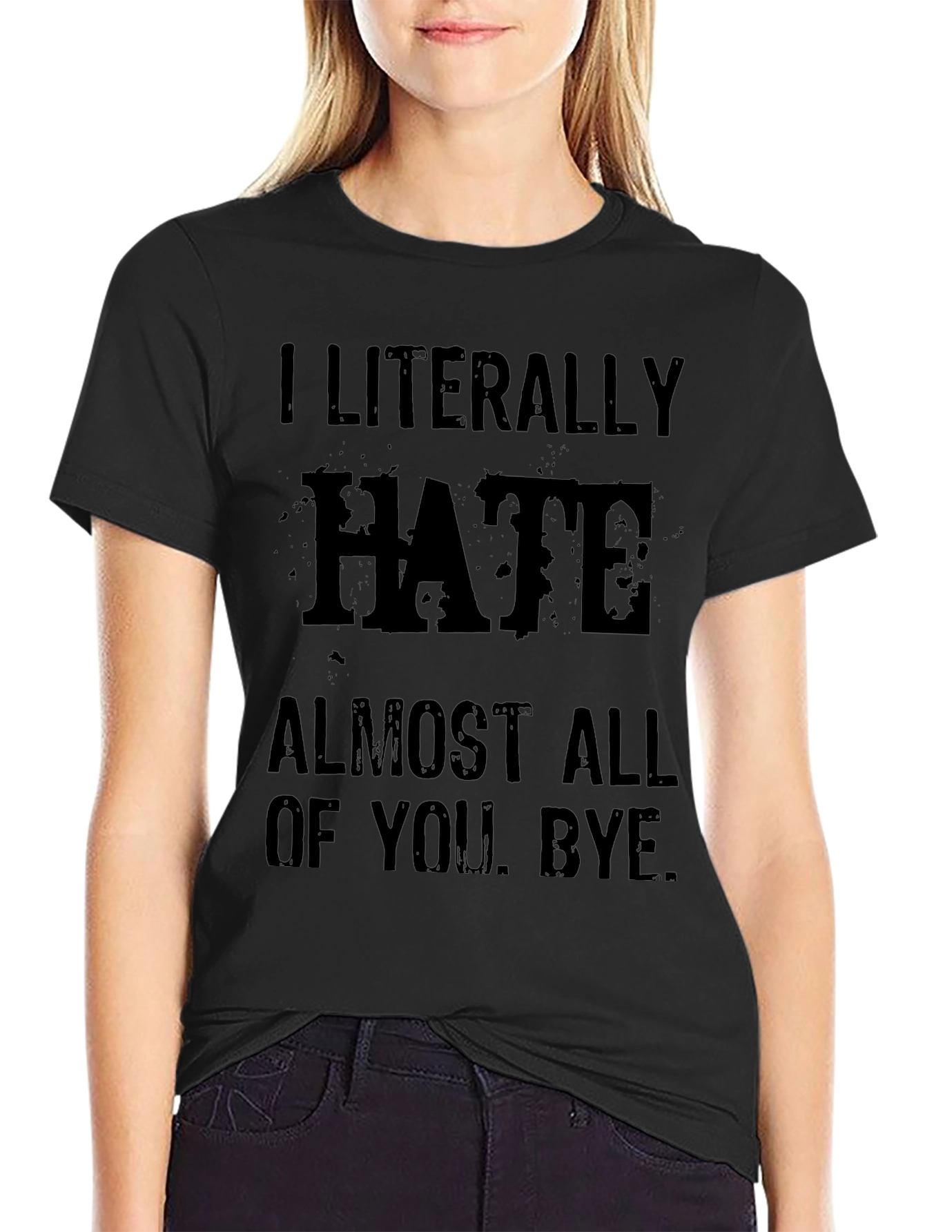 I Literally Hate Almost All Of You Bye T-Shirt