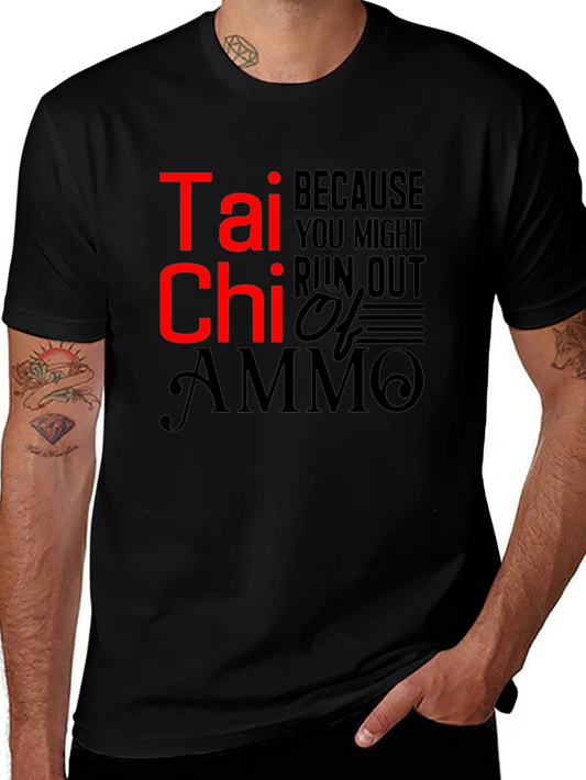 Tai Chi Because You Might Run Out of Ammo Funny T-Shirt