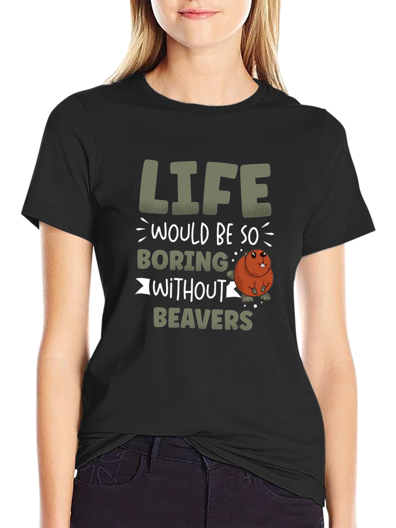 Life Would Be So Boring Without Beavers T-Shirt