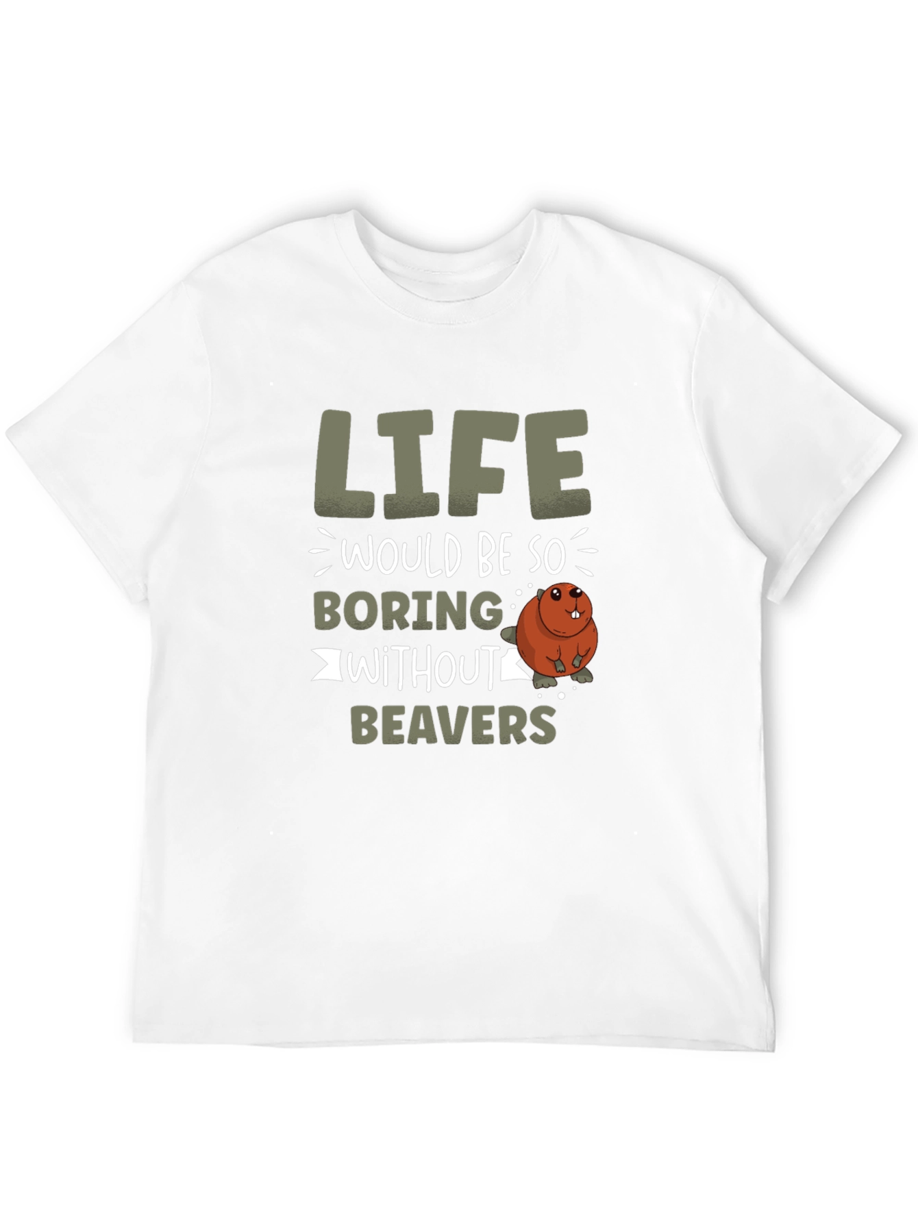 Life Would Be So Boring Without Beavers T-Shirt