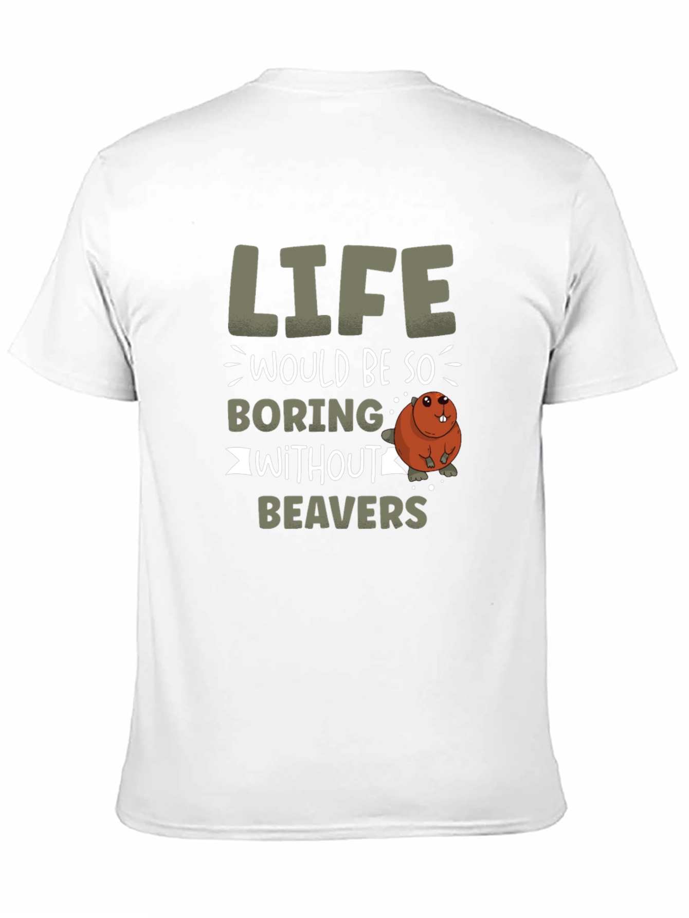 Life Would Be So Boring Without Beavers T-Shirt