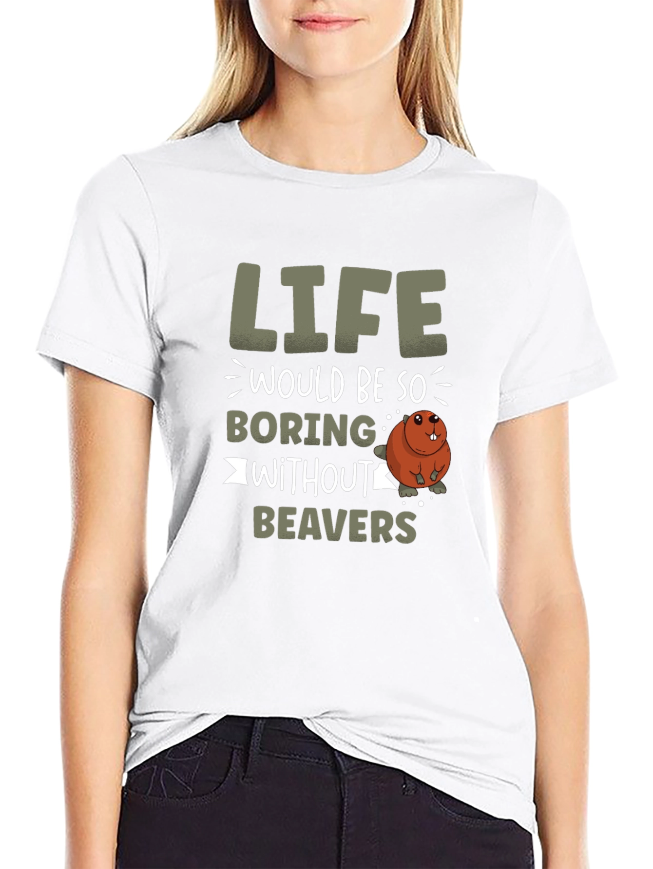 Life Would Be So Boring Without Beavers T-Shirt