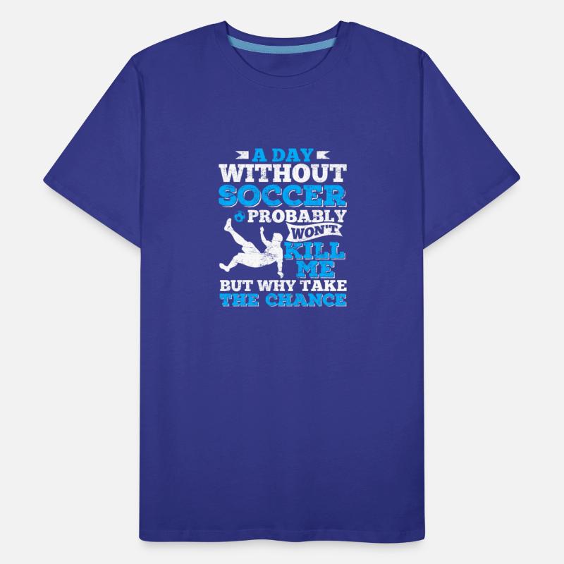 A Day Without Soccer Funny Soccer Lover Soccer Fan