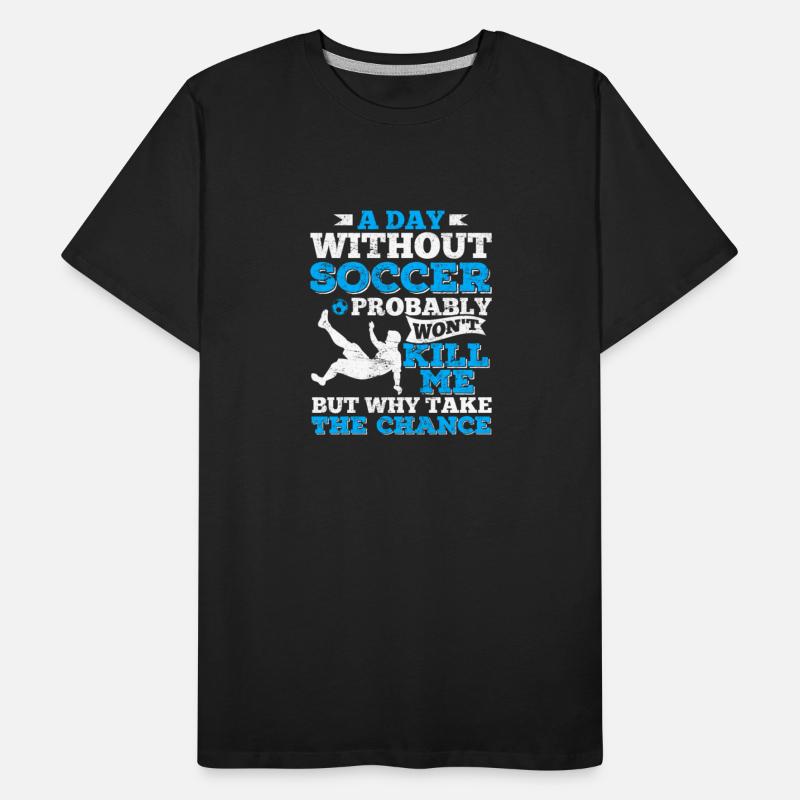 A Day Without Soccer Funny Soccer Lover Soccer Fan