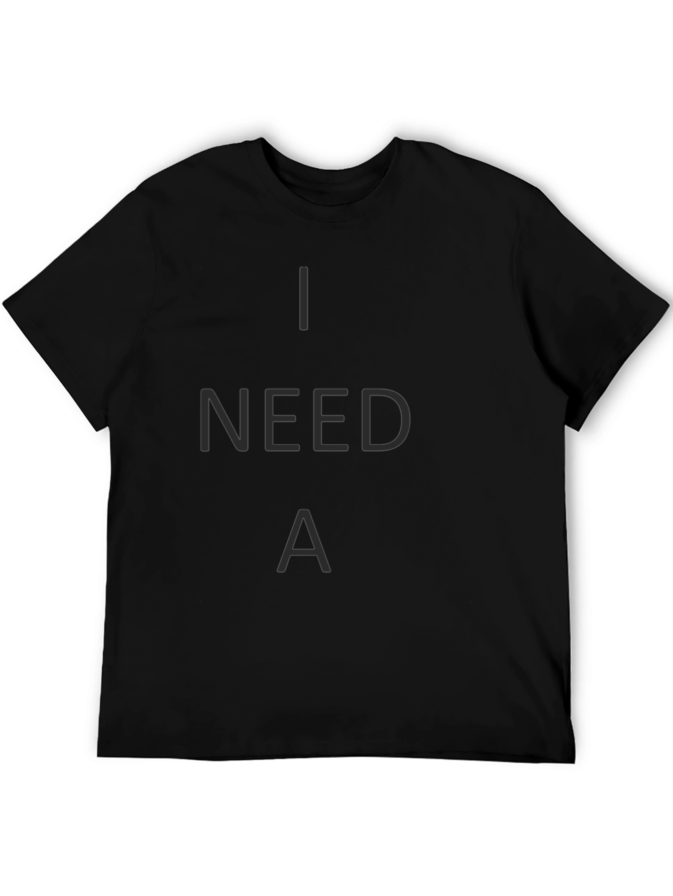 I Need A T-Shirt - Casual Crew Neck Tee