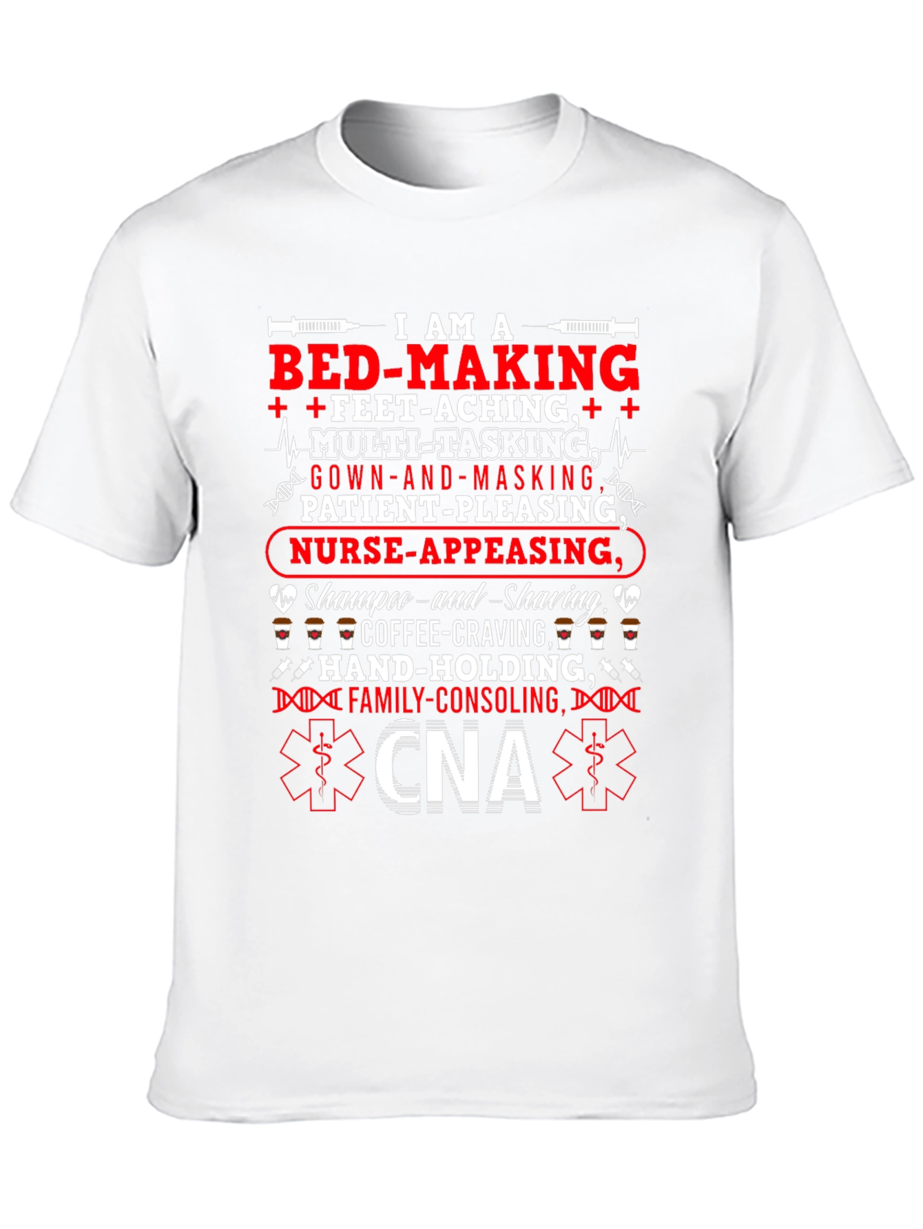 CNA T-Shirt: Multi-Tasking Nurse-Appeasing Family-Consoling Tee