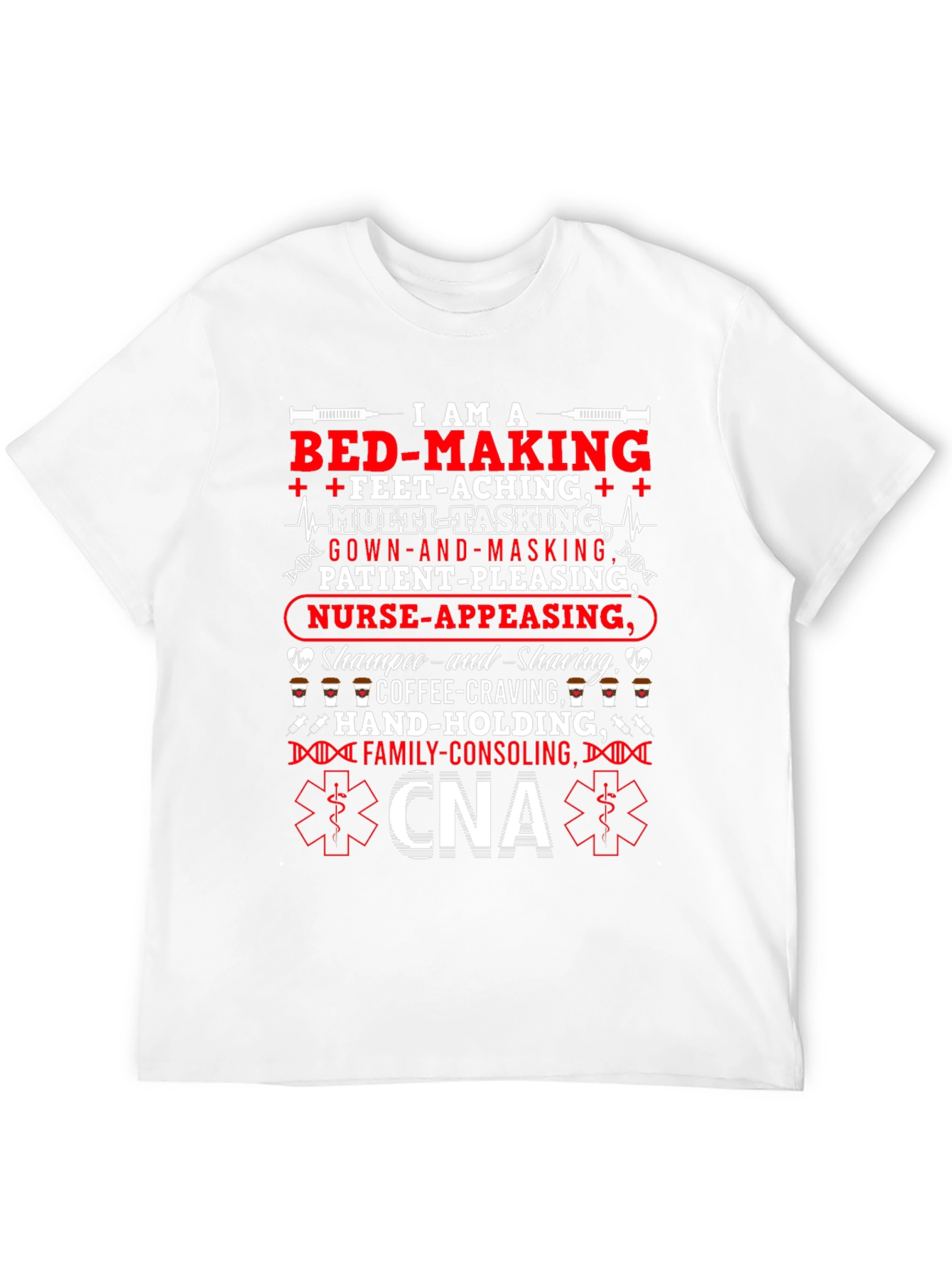 CNA T-Shirt: Multi-Tasking Nurse-Appeasing Family-Consoling Tee
