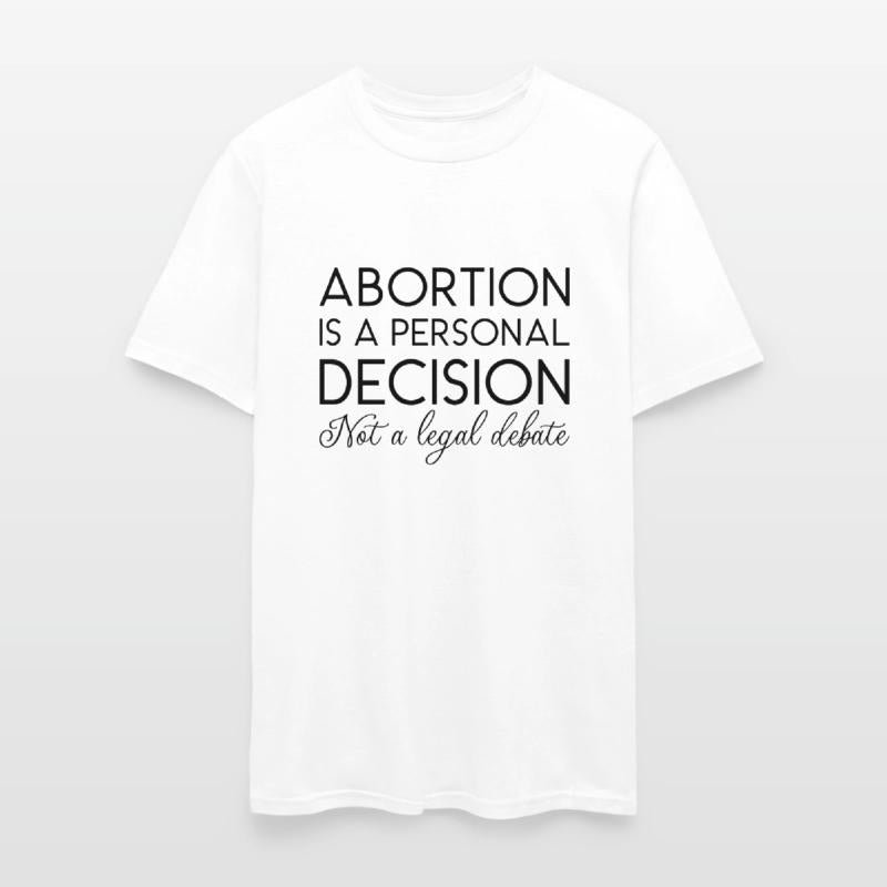 Abortion Is A Personal Decision Not A Legal Debate