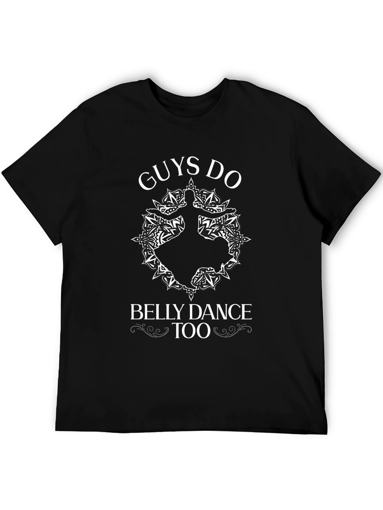 Guys Do Belly Dance Too - Graphic T-Shirt