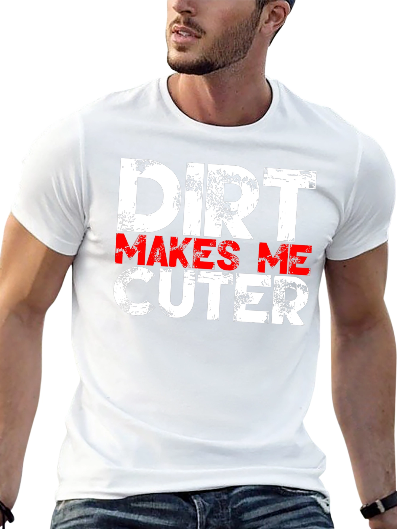 Dirt Makes Me Cuter T-Shirt - Funny Graphic Tee