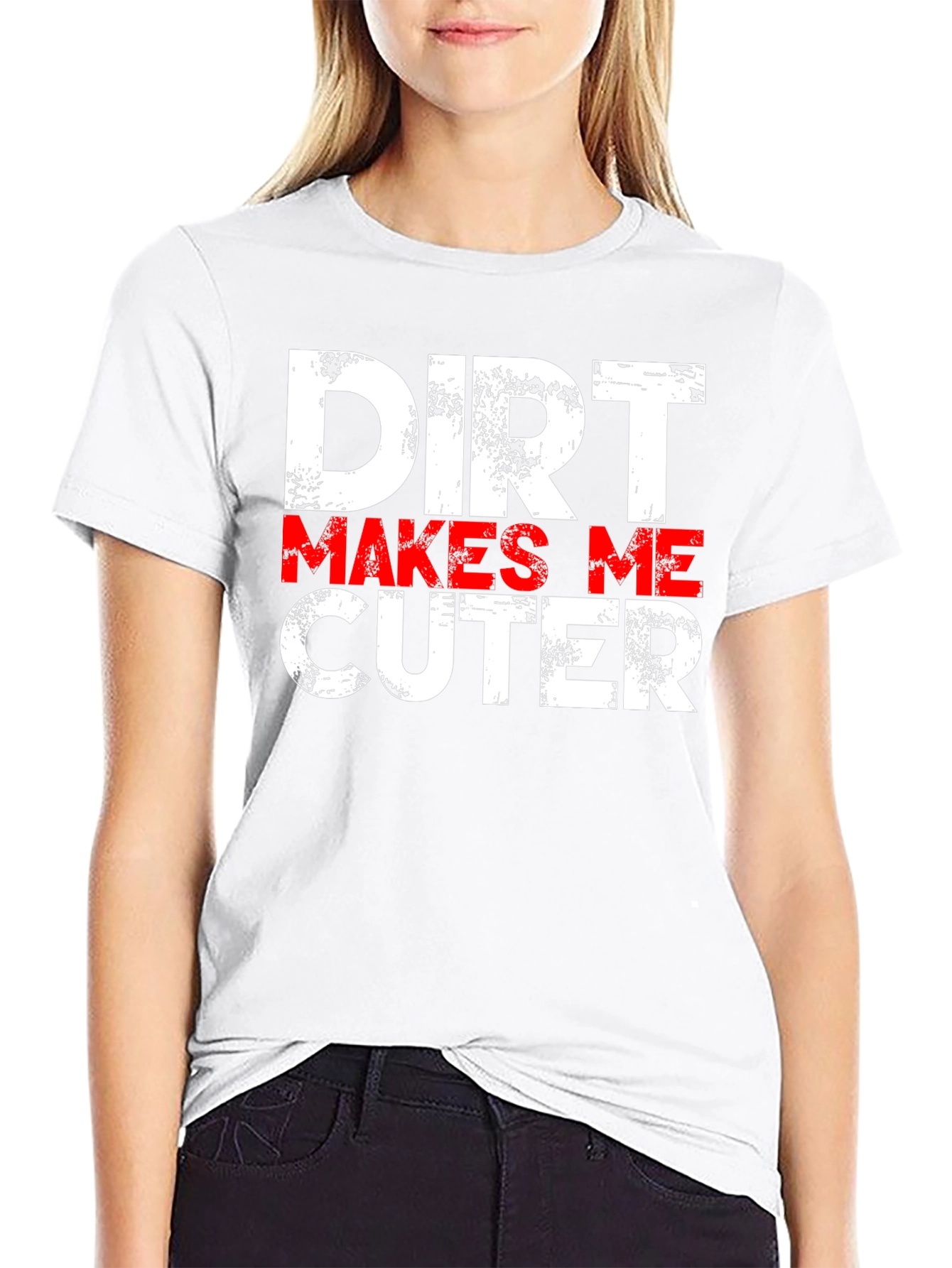 Dirt Makes Me Cuter T-Shirt - Funny Graphic Tee