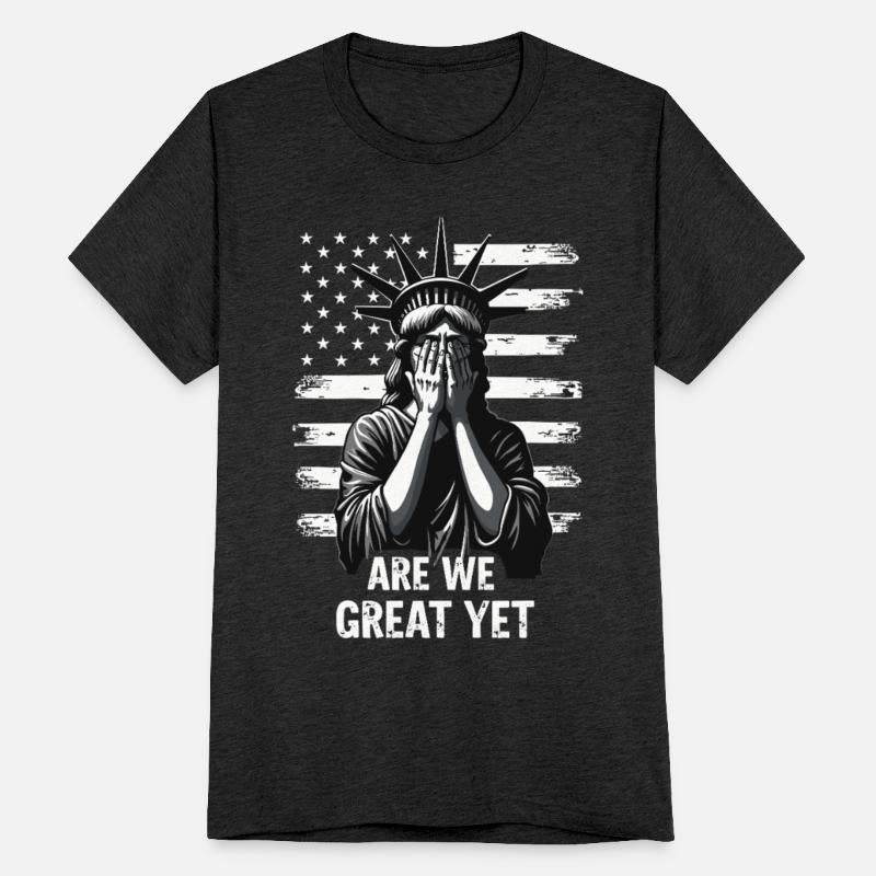 Are We Great Yet Statue of Liberty Trump America