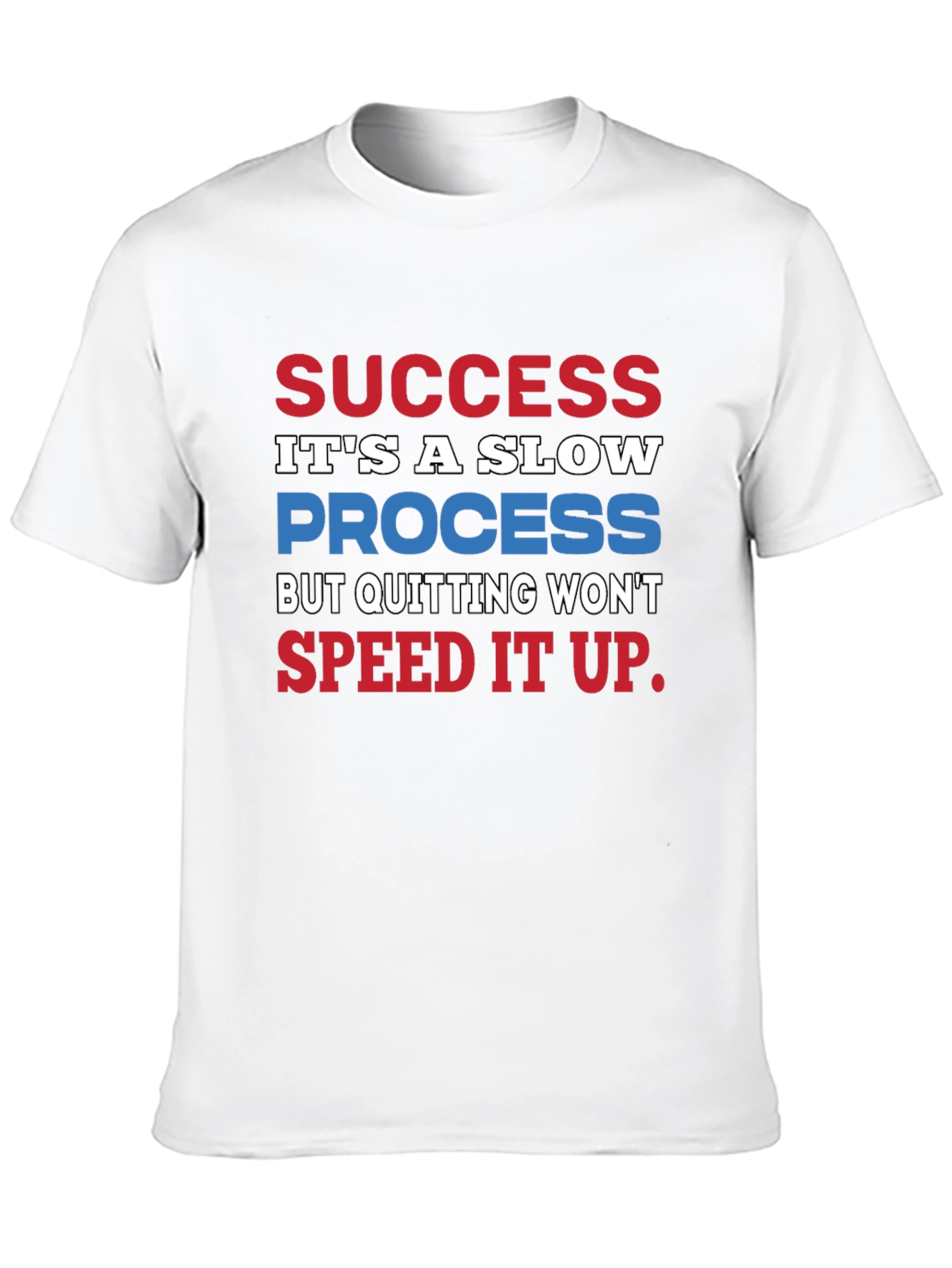 Success Slow Process T-Shirt - Motivational Quote