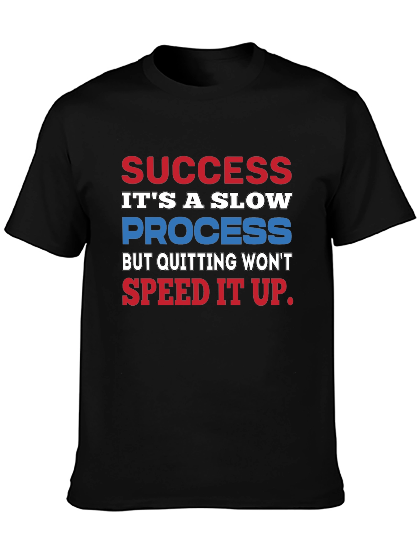 Success Slow Process T-Shirt - Motivational Quote