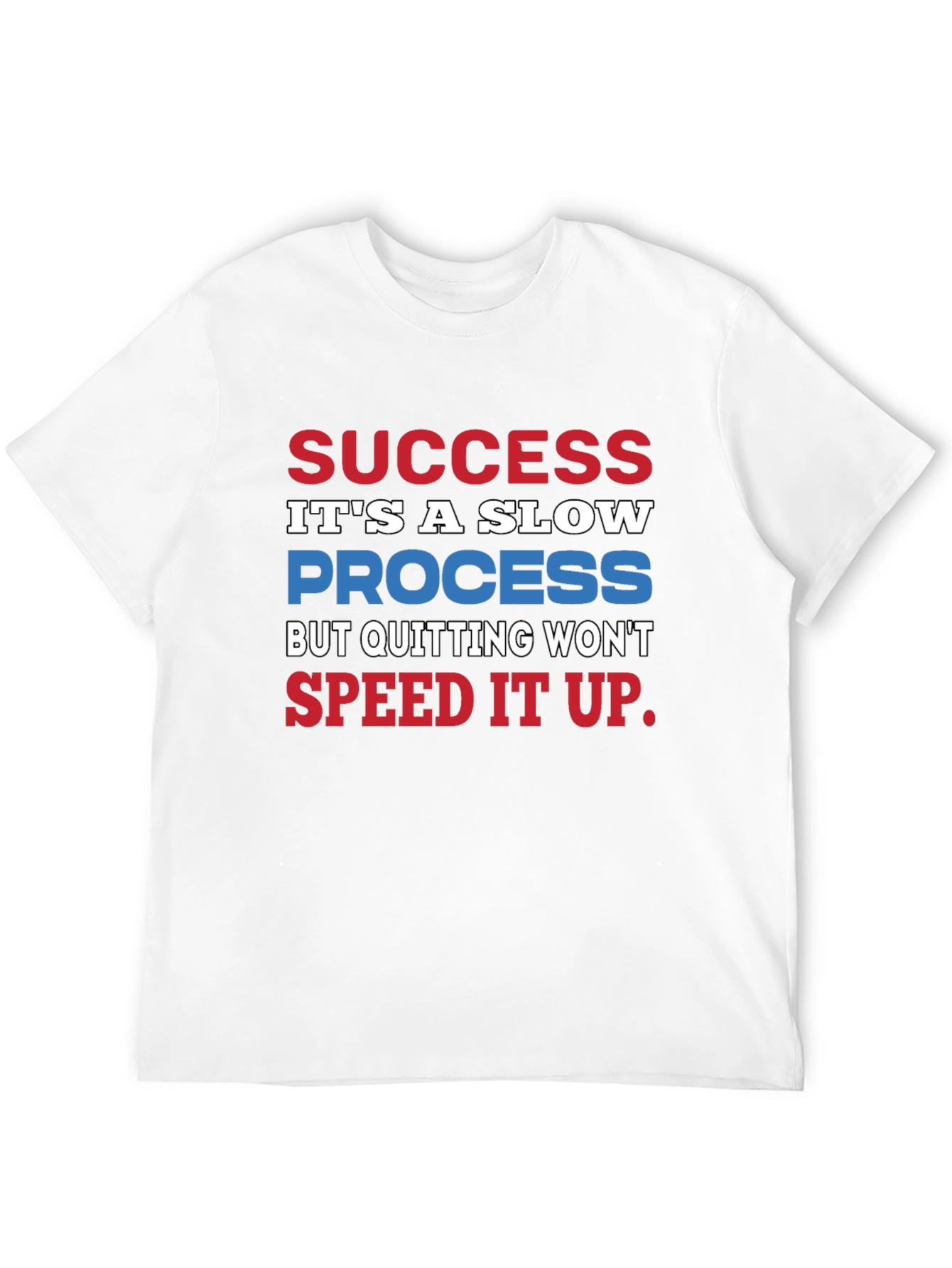 Success Slow Process T-Shirt - Motivational Quote
