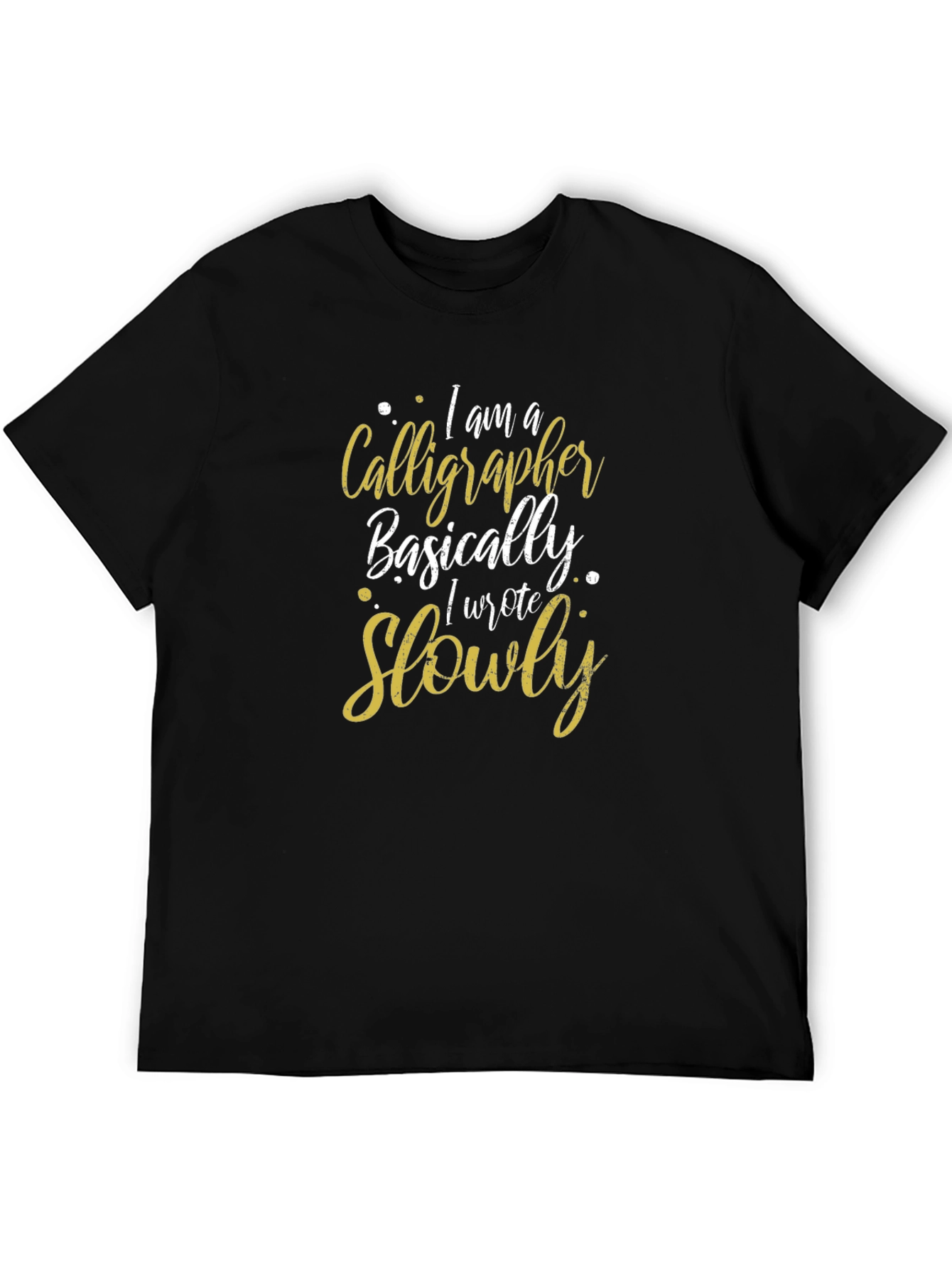 Calligrapher Basically Wrote Slowly Black T-Shirt