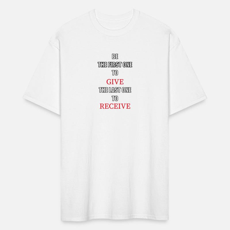 Be the first one to give, the last one to receive.