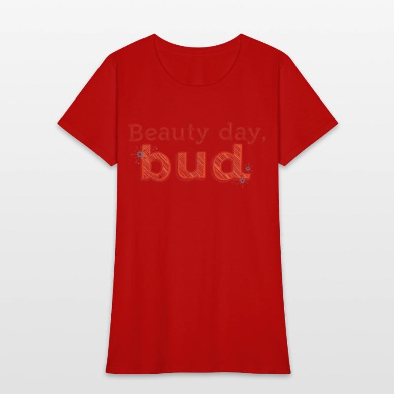 "Beauty Day, Bud" - A playful and uplifting t-shir