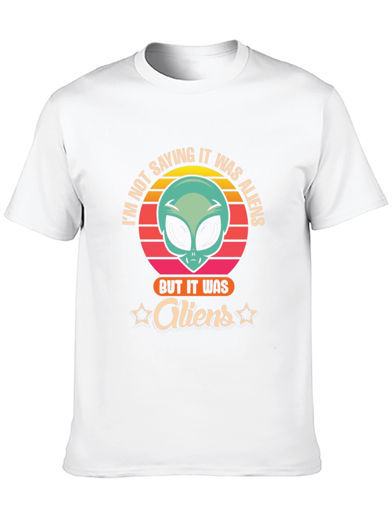 Im Not Saying It Was Aliens T-Shirt