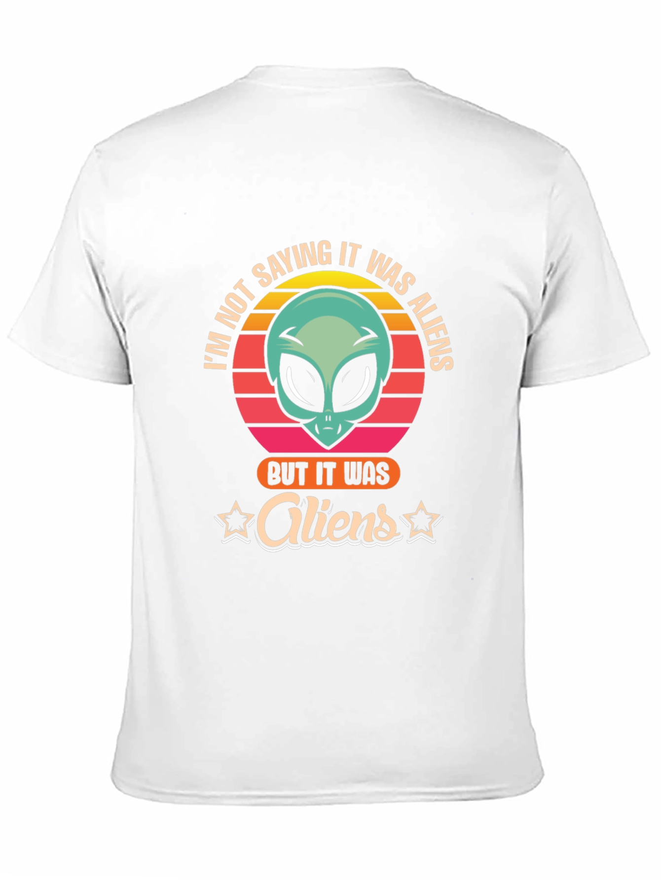 Im Not Saying It Was Aliens T-Shirt