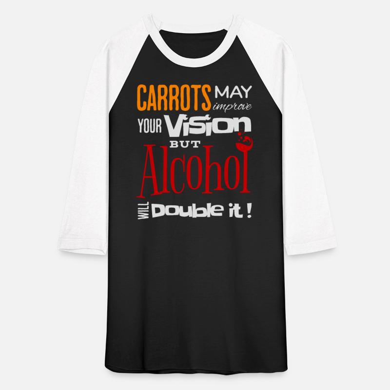 Carrots may improve Vision Alcohol will double it