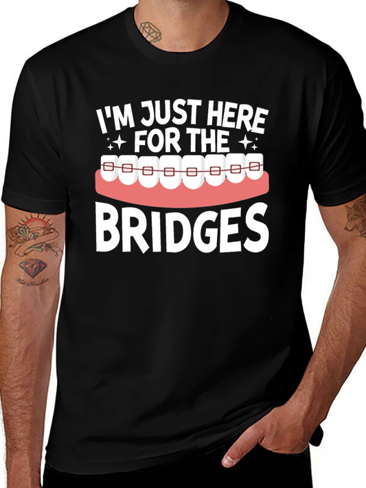 Im Just Here for the Bridges Funny Dental T-Shirt