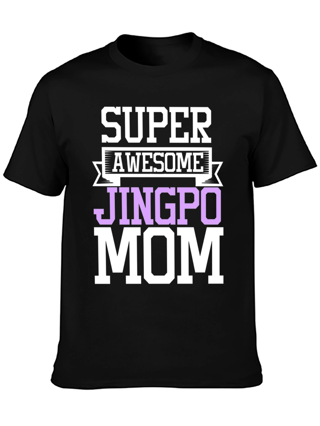 Super Awesome Jingpo Mom T-Shirt