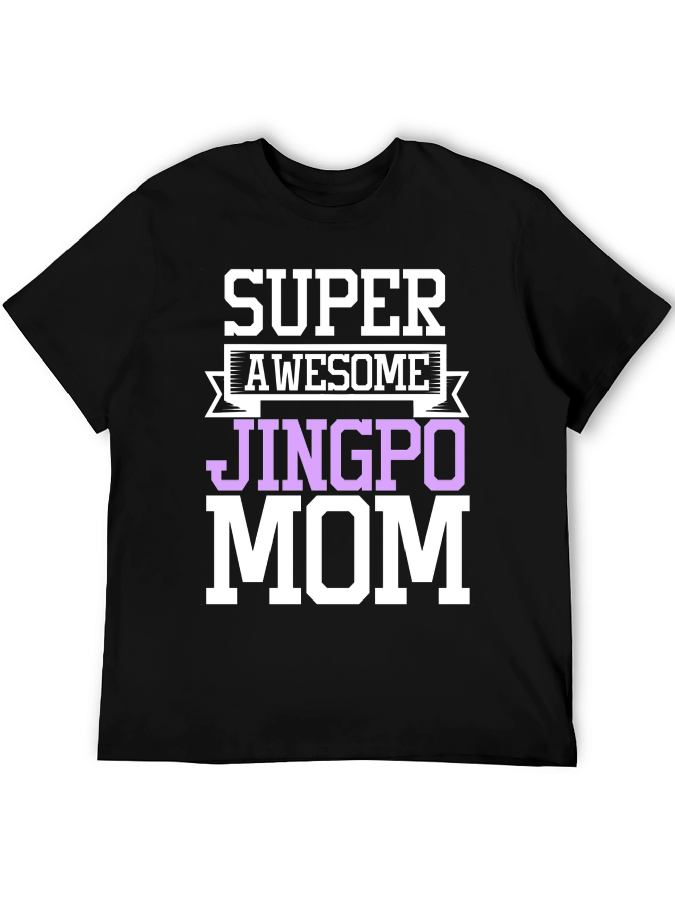 Super Awesome Jingpo Mom T-Shirt