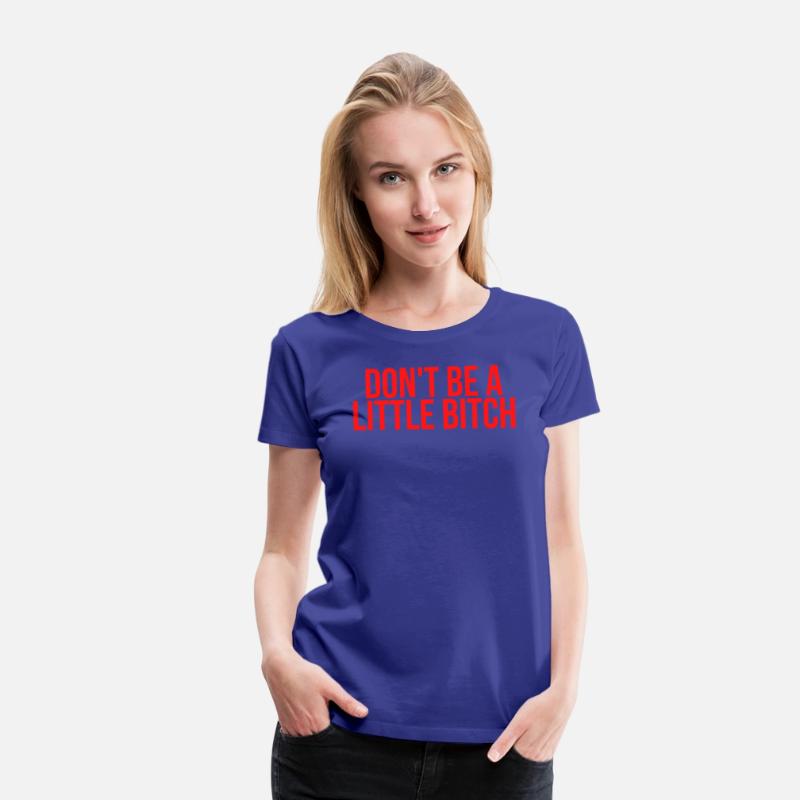 DON'T BE A LITTLE BITCH (in red letters)